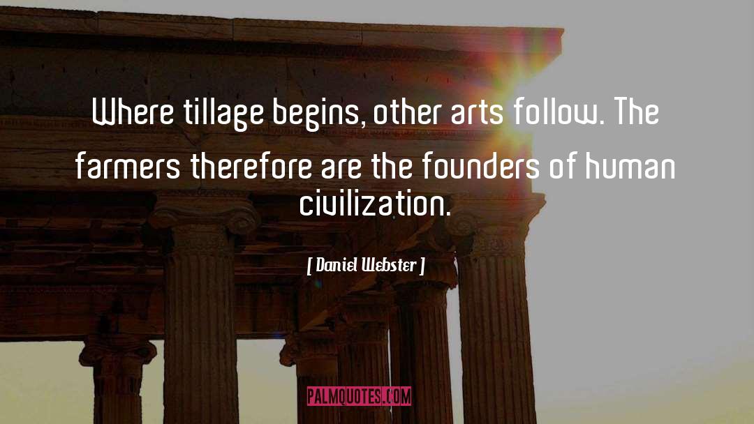 Daniel Webster Quotes: Where tillage begins, other arts