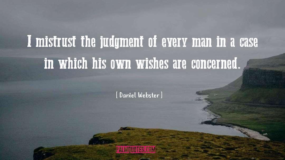 Daniel Webster Quotes: I mistrust the judgment of