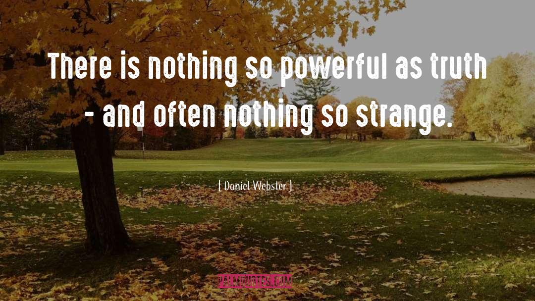 Daniel Webster Quotes: There is nothing so powerful