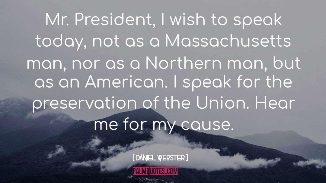 Daniel Webster Quotes: Mr. President, I wish to