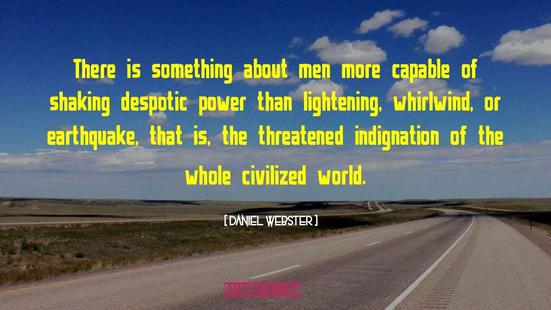 Daniel Webster Quotes: There is something about men