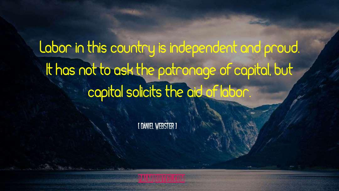 Daniel Webster Quotes: Labor in this country is