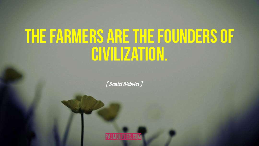 Daniel Webster Quotes: The farmers are the founders