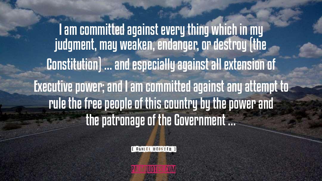 Daniel Webster Quotes: I am committed against every