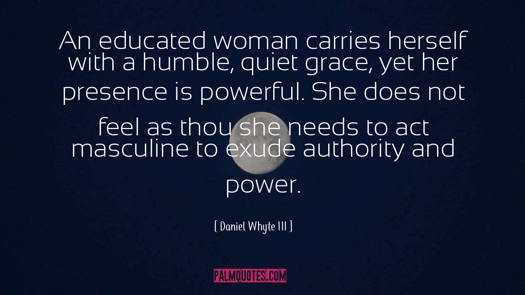 Daniel Whyte III Quotes: An educated woman carries herself