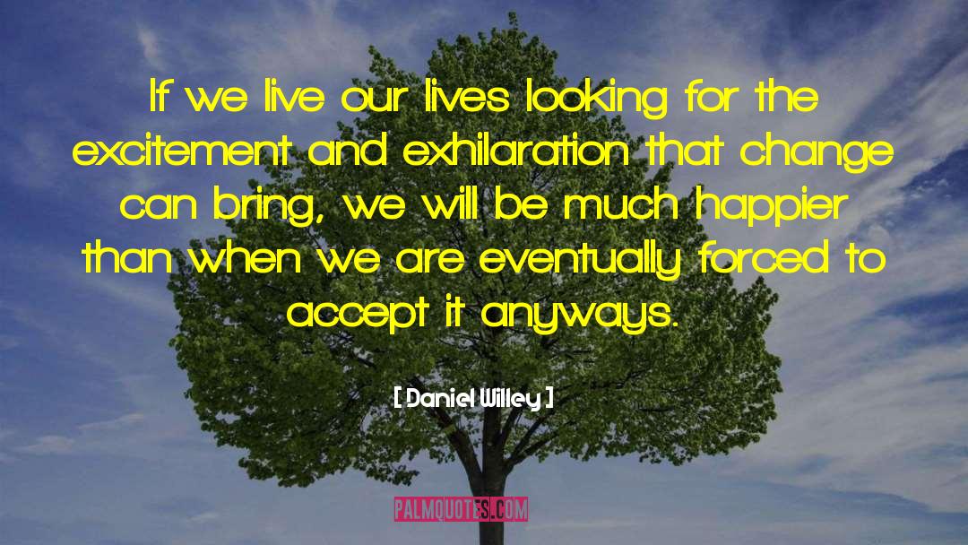 Daniel Willey Quotes: If we live our lives