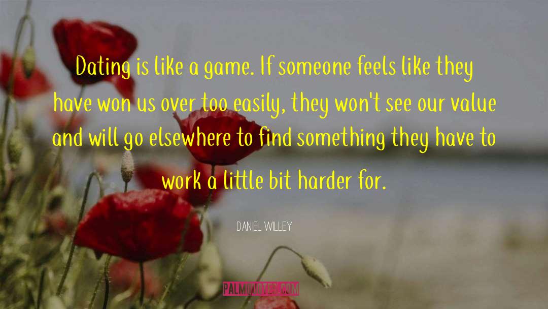 Daniel Willey Quotes: Dating is like a game.
