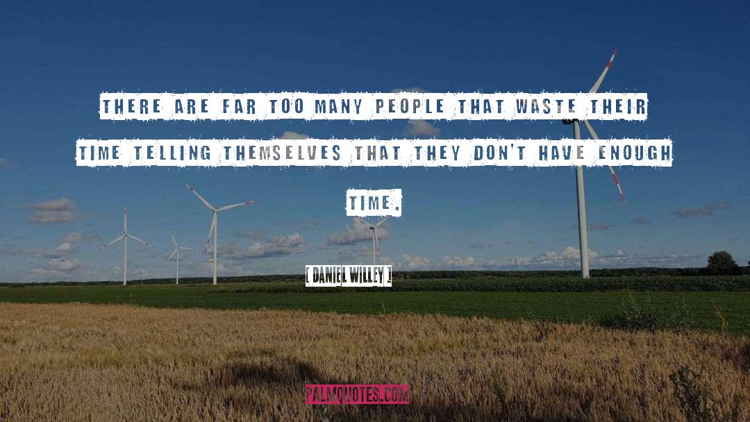 Daniel Willey Quotes: There are far too many