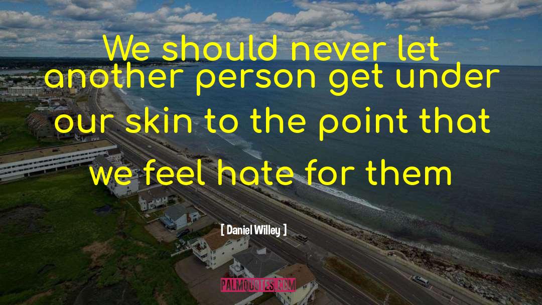 Daniel Willey Quotes: We should never let another