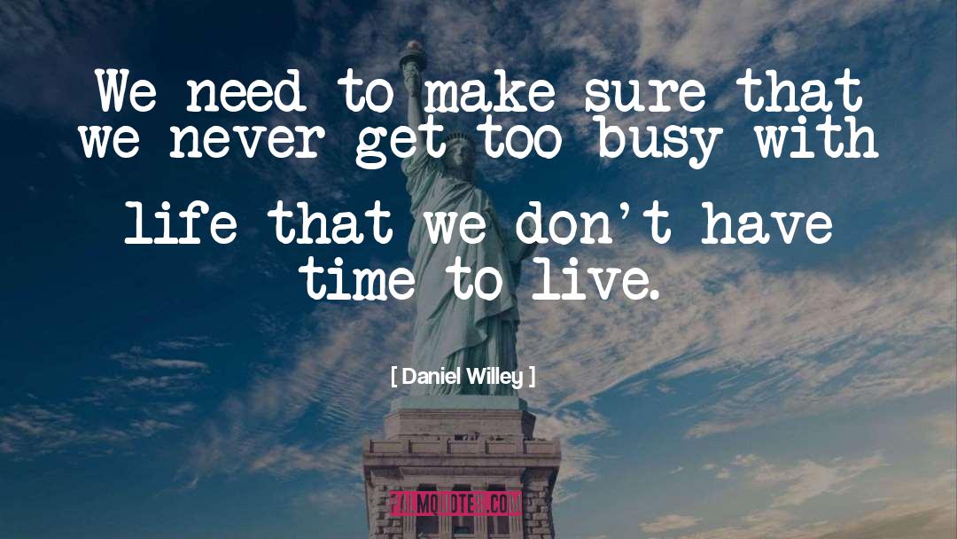 Daniel Willey Quotes: We need to make sure