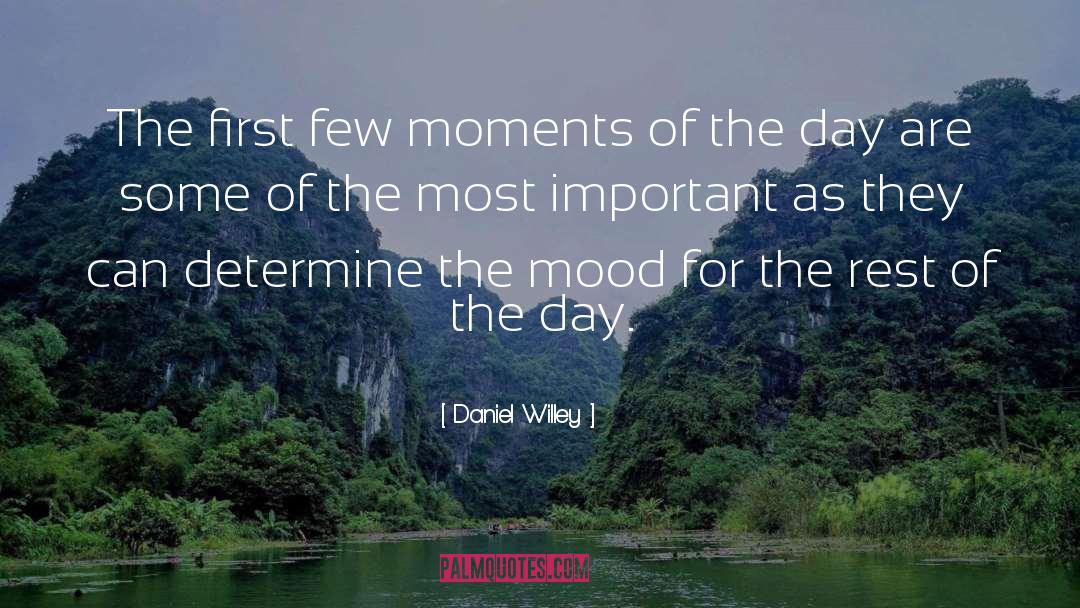 Daniel Willey Quotes: The first few moments of