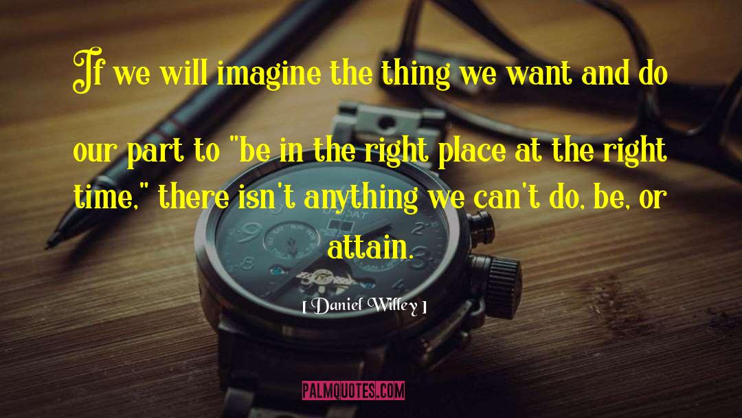 Daniel Willey Quotes: If we will imagine the