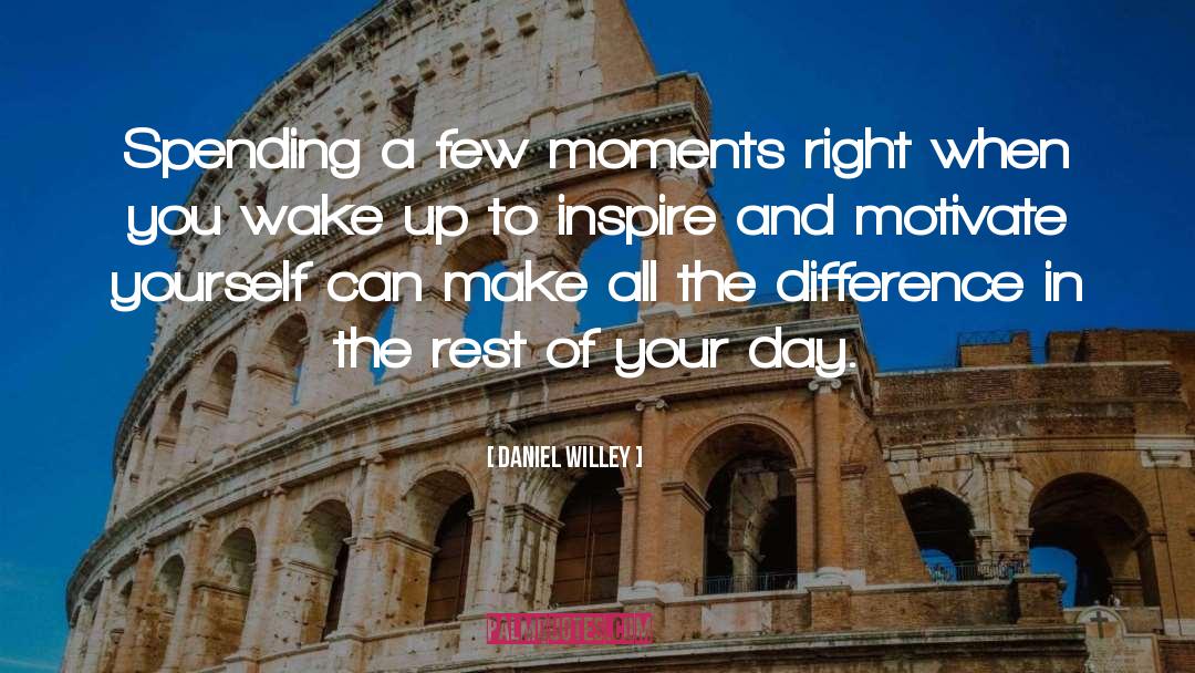 Daniel Willey Quotes: Spending a few moments right