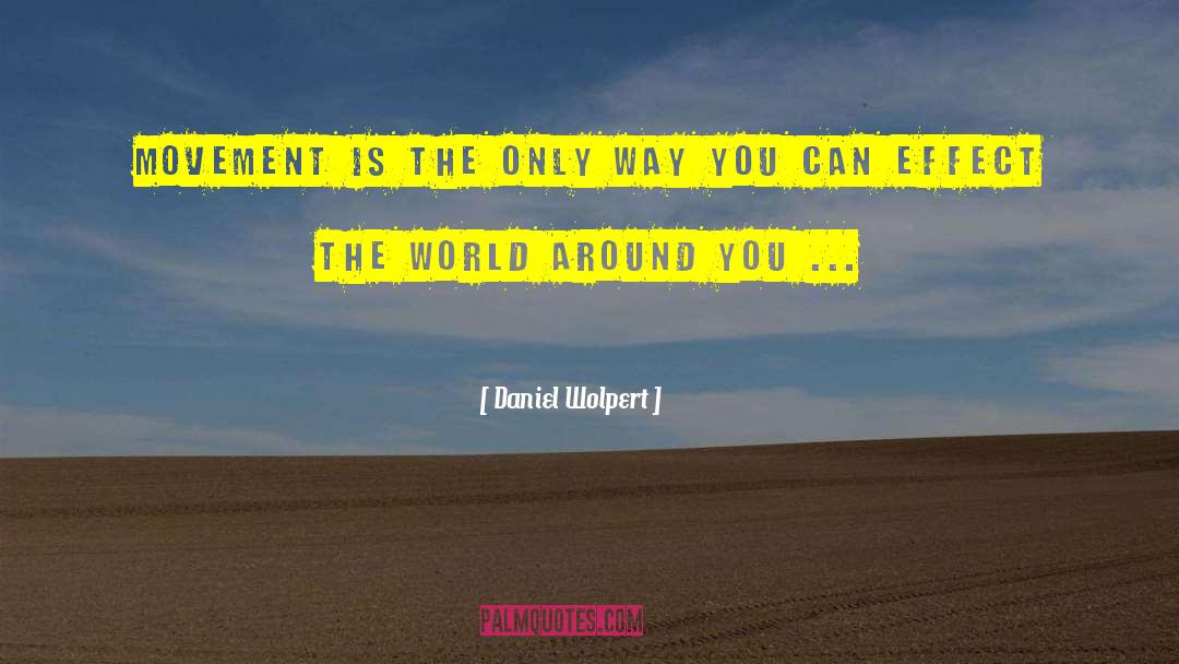 Daniel Wolpert Quotes: Movement is the only way
