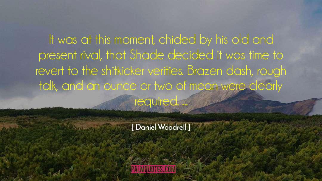 Daniel Woodrell Quotes: It was at this moment,