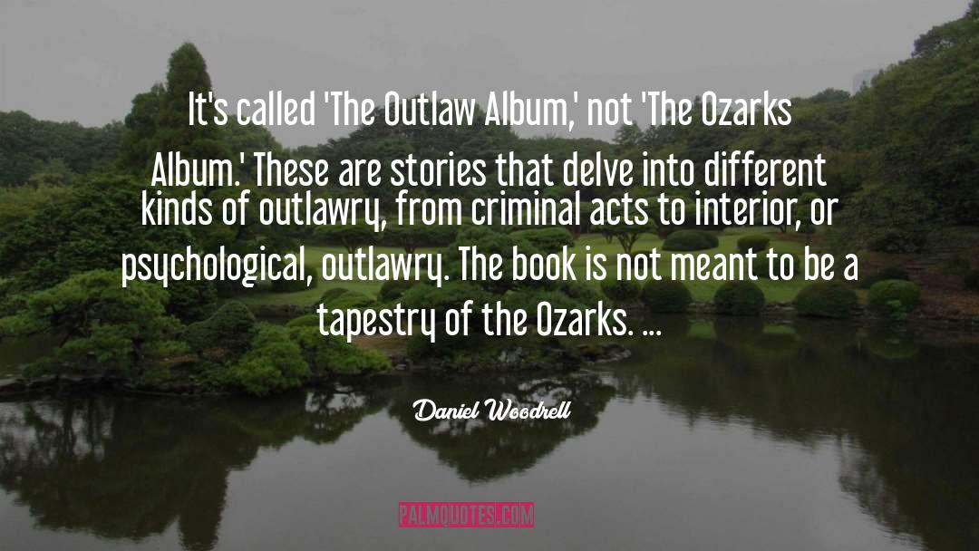 Daniel Woodrell Quotes: It's called 'The Outlaw Album,'