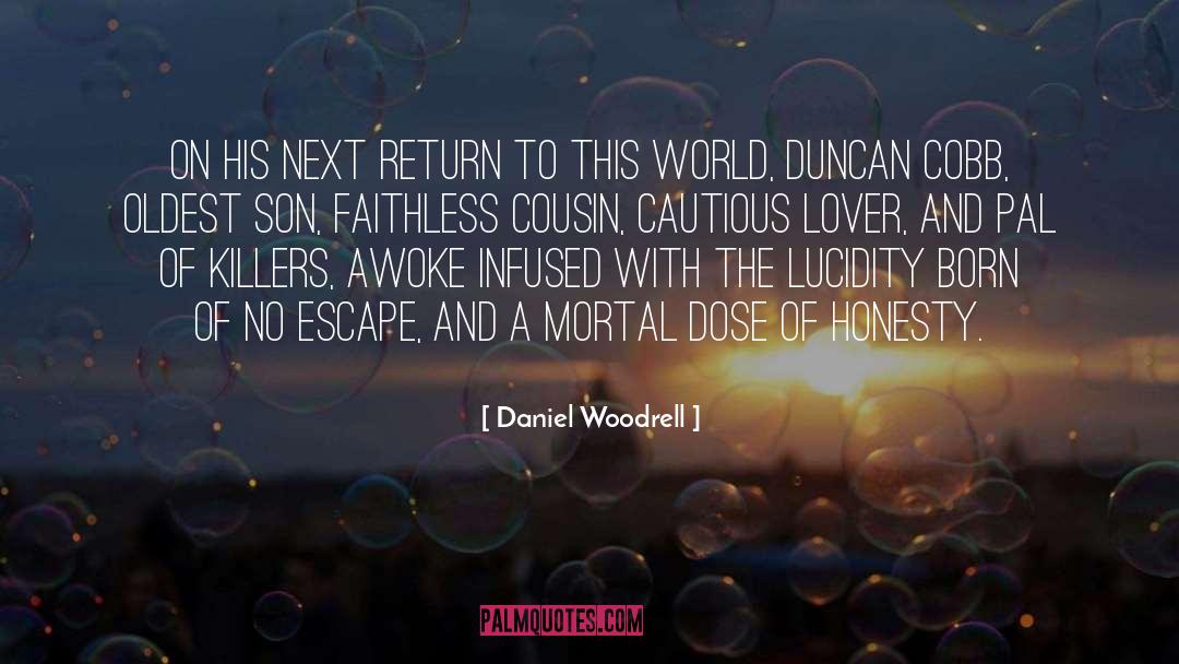 Daniel Woodrell Quotes: On his next return to