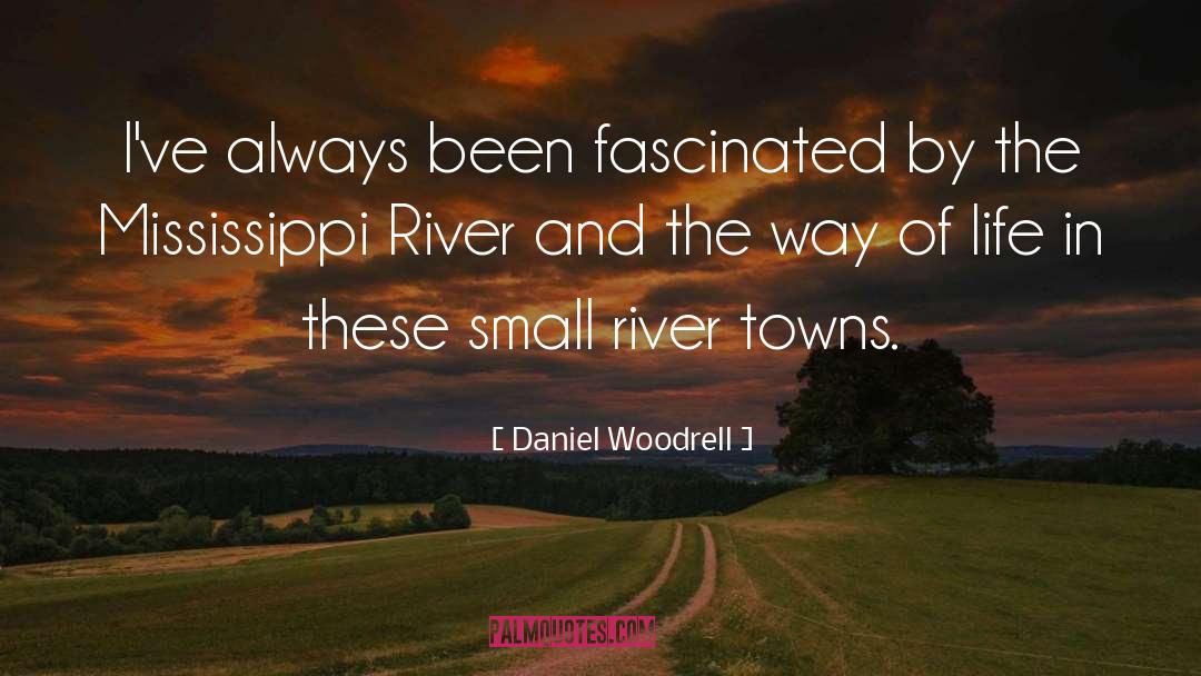 Daniel Woodrell Quotes: I've always been fascinated by