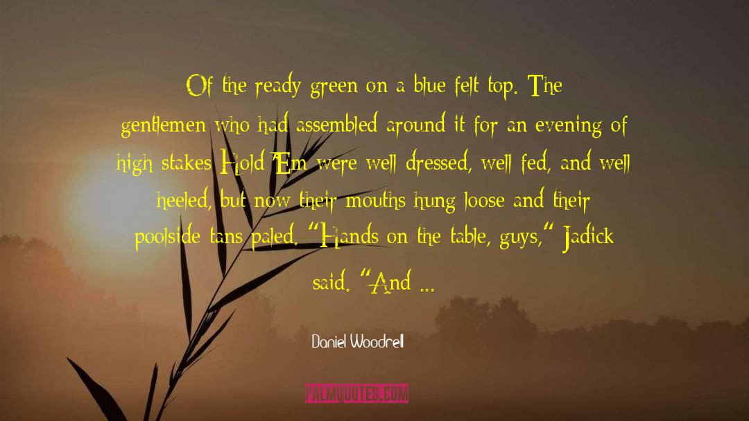 Daniel Woodrell Quotes: Of the ready green on