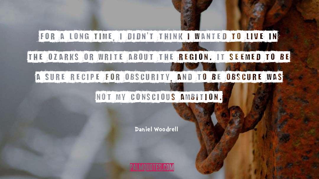 Daniel Woodrell Quotes: For a long time, I