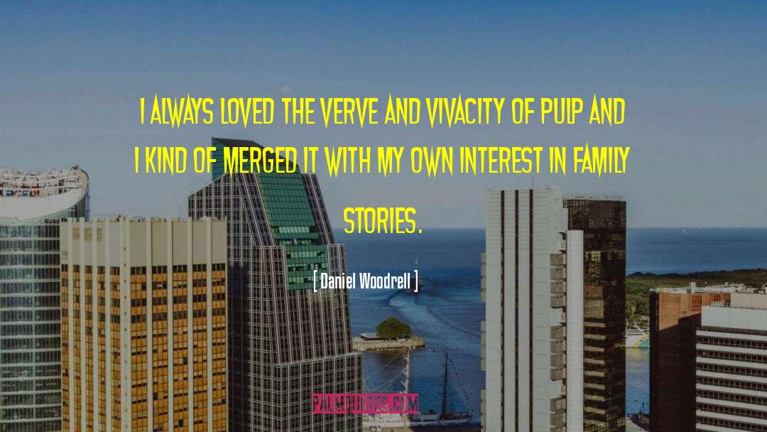 Daniel Woodrell Quotes: I always loved the verve