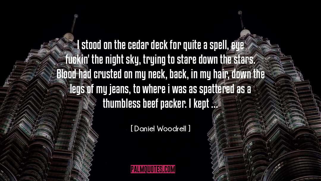 Daniel Woodrell Quotes: I stood on the cedar