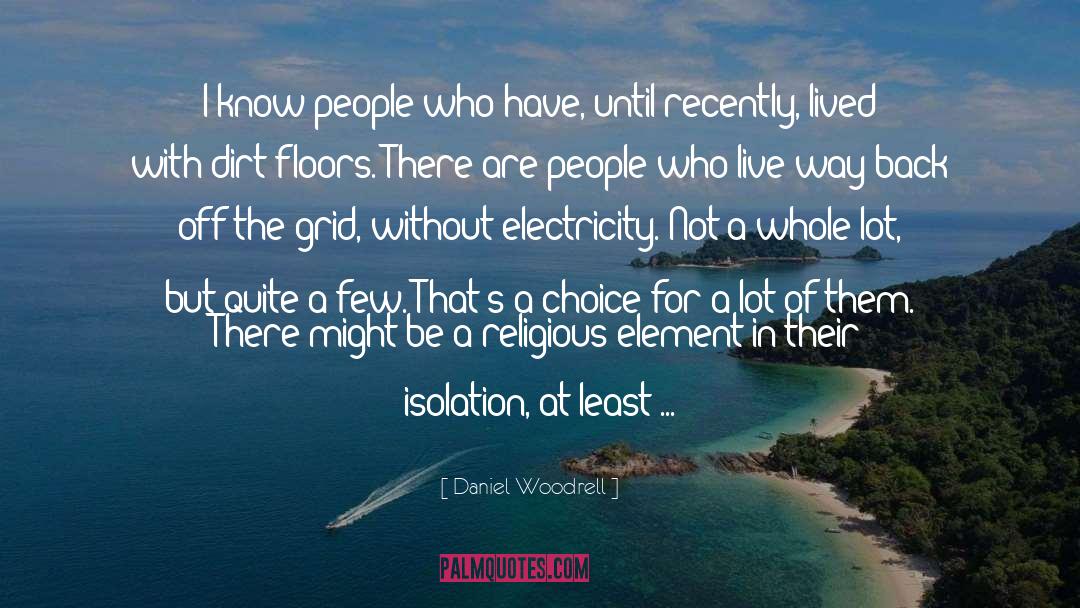 Daniel Woodrell Quotes: I know people who have,