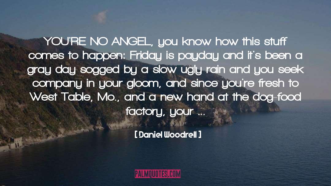 Daniel Woodrell Quotes: YOU'RE NO ANGEL, you know