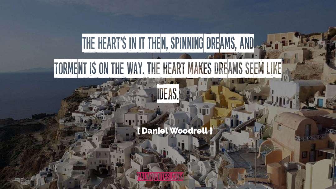 Daniel Woodrell Quotes: The heart's in it then,