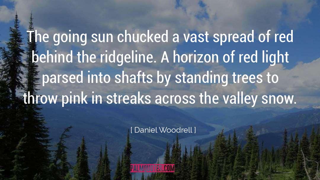 Daniel Woodrell Quotes: The going sun chucked a