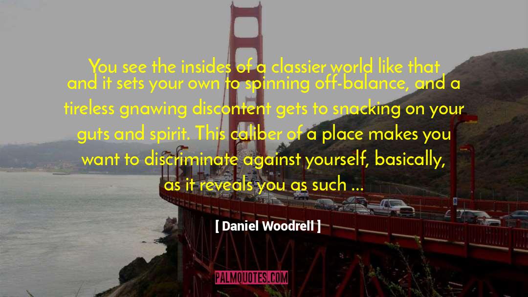 Daniel Woodrell Quotes: You see the insides of