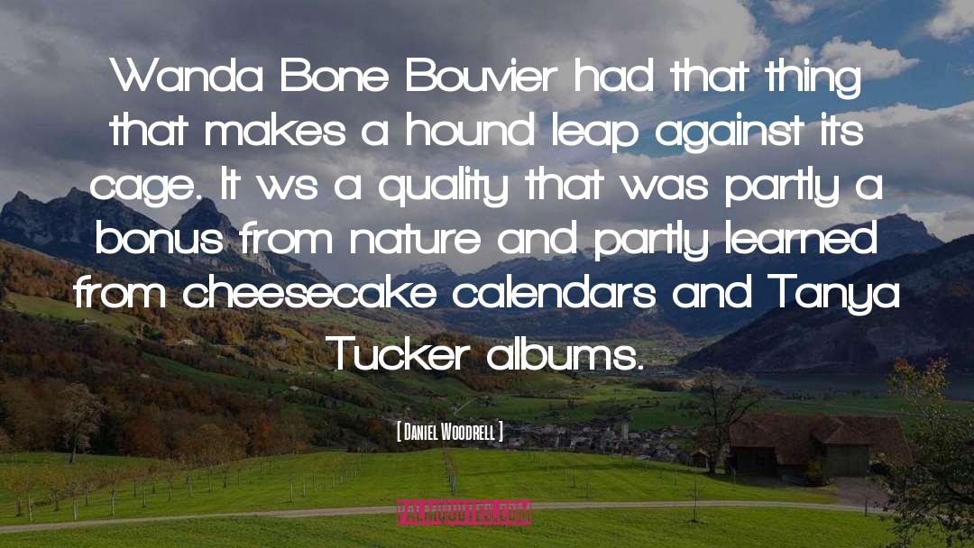 Daniel Woodrell Quotes: Wanda Bone Bouvier had that