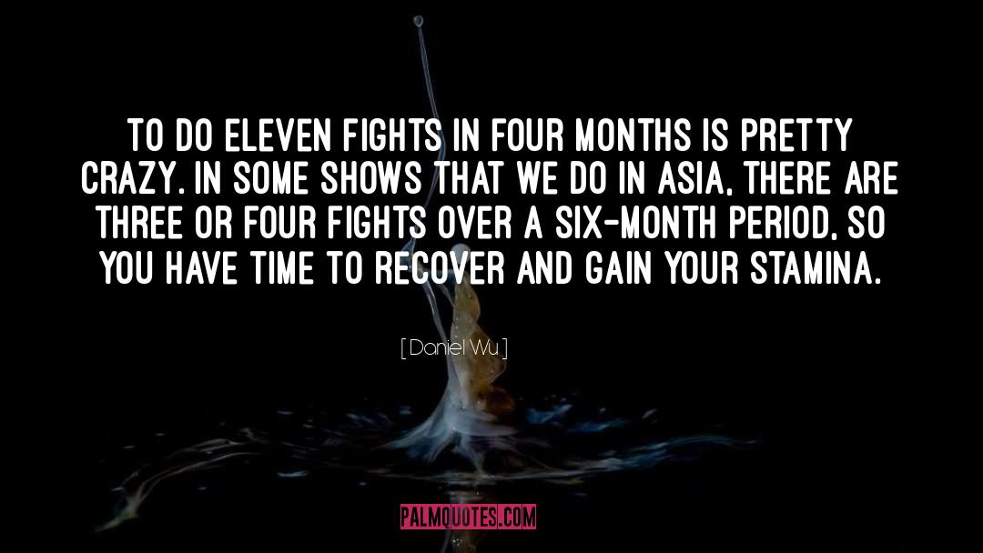 Daniel Wu Quotes: To do eleven fights in