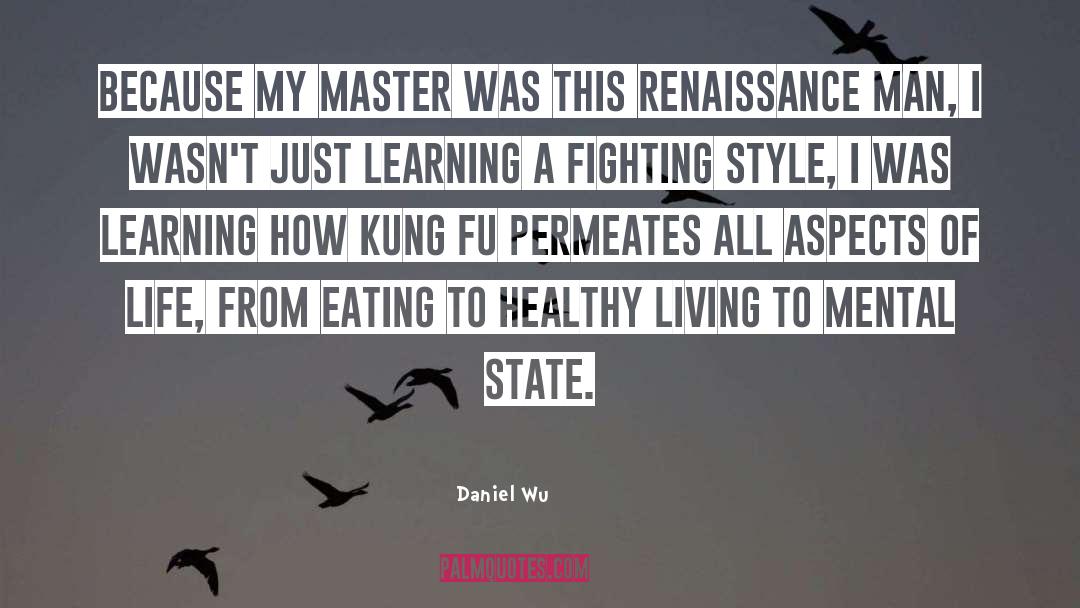 Daniel Wu Quotes: Because my master was this