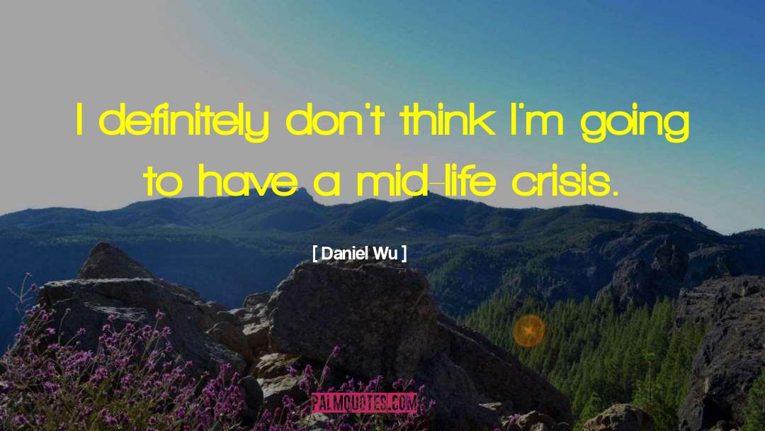 Daniel Wu Quotes: I definitely don't think I'm