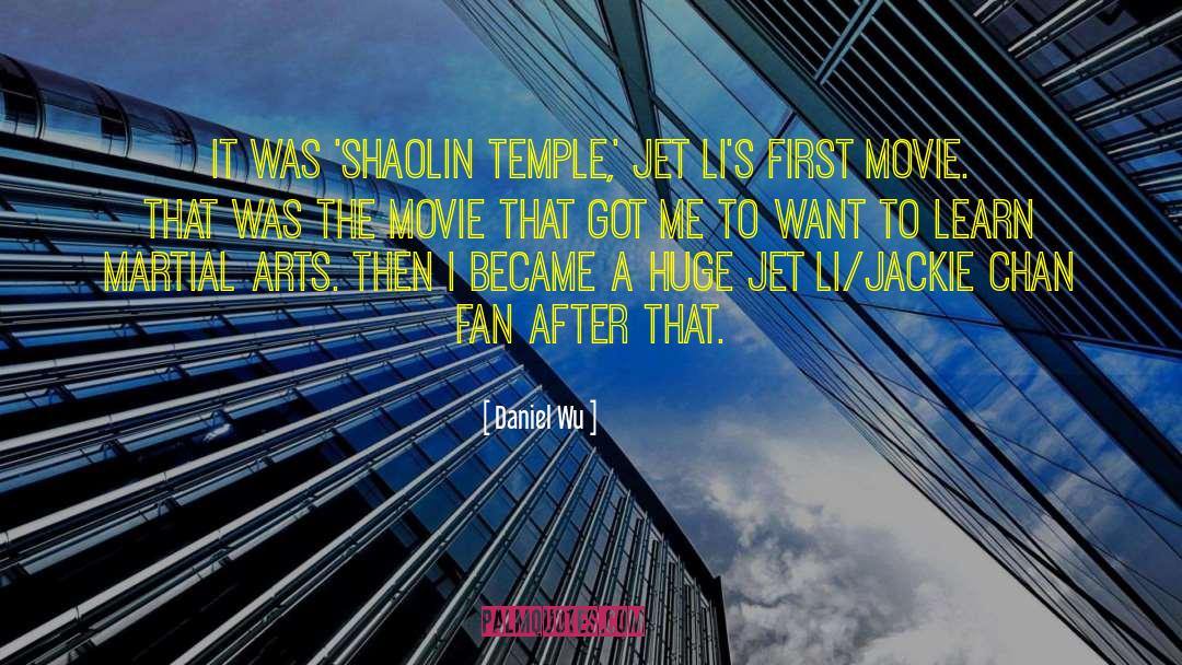 Daniel Wu Quotes: It was 'Shaolin Temple,' Jet