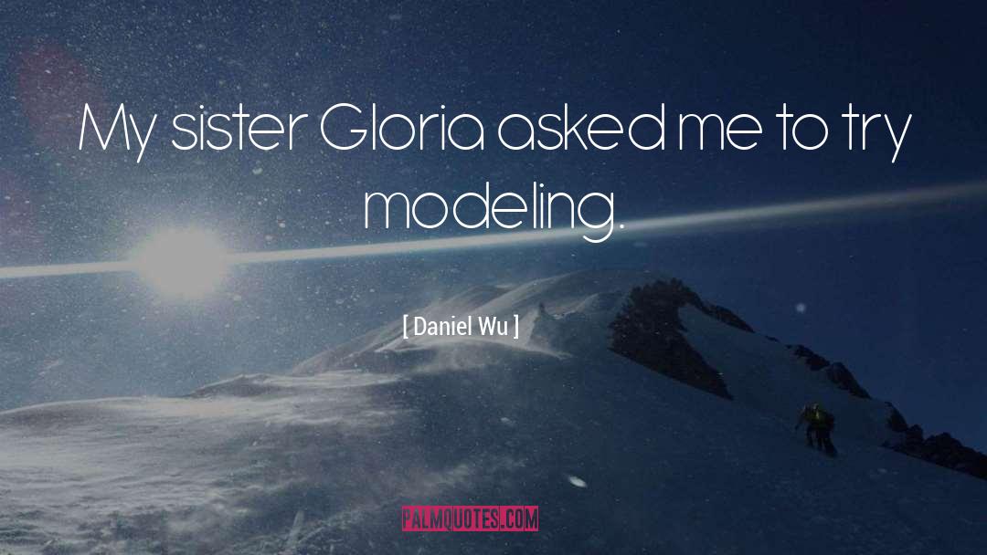 Daniel Wu Quotes: My sister Gloria asked me