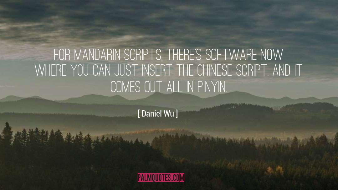 Daniel Wu Quotes: For Mandarin scripts, there's software