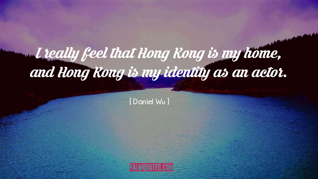 Daniel Wu Quotes: I really feel that Hong