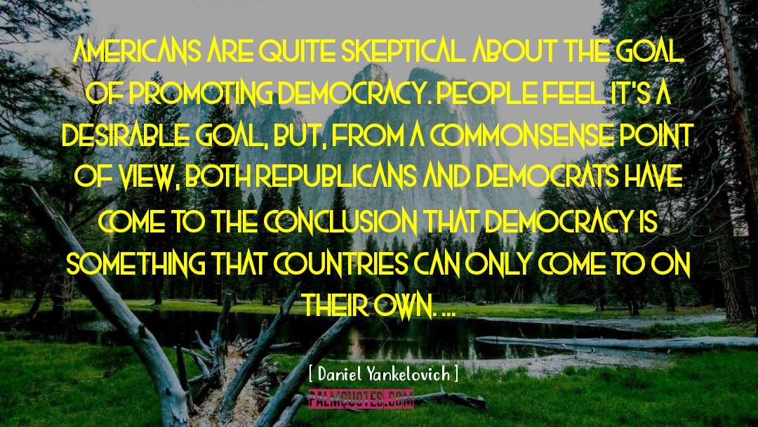 Daniel Yankelovich Quotes: Americans are quite skeptical about