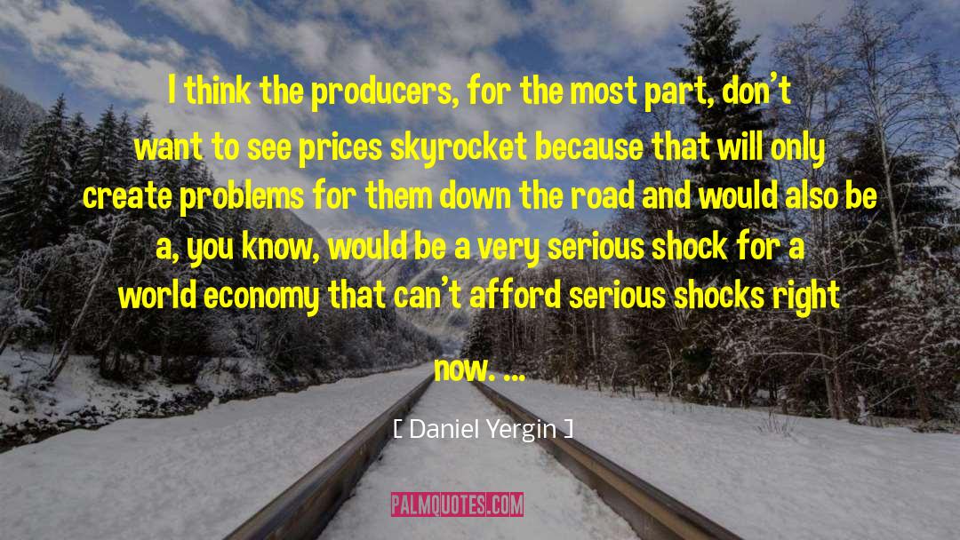 Daniel Yergin Quotes: I think the producers, for