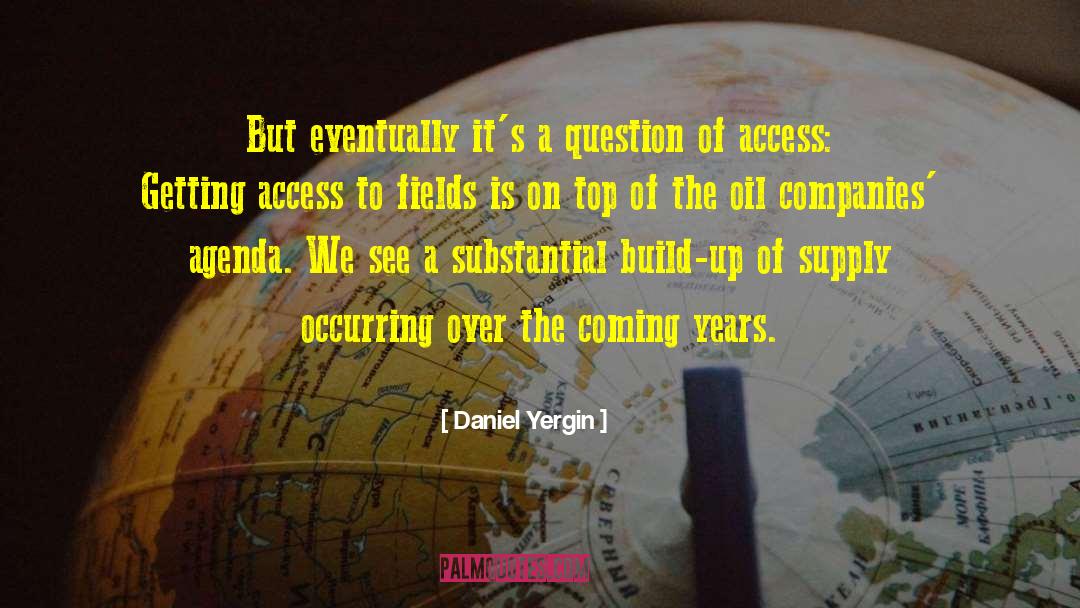 Daniel Yergin Quotes: But eventually it's a question