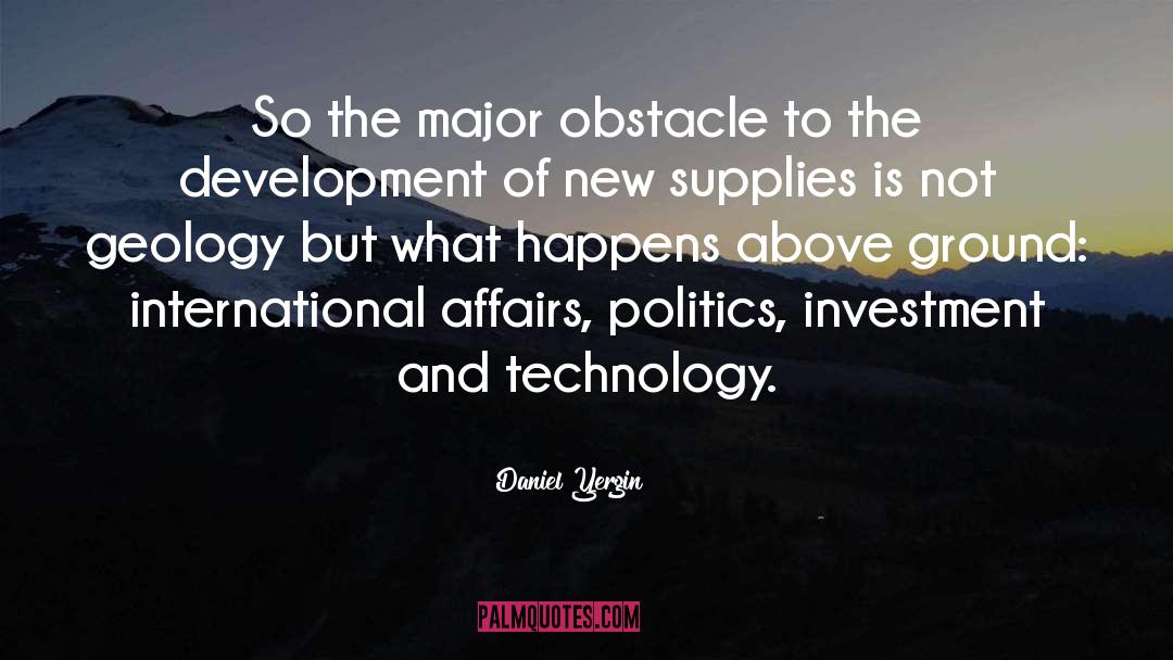 Daniel Yergin Quotes: So the major obstacle to