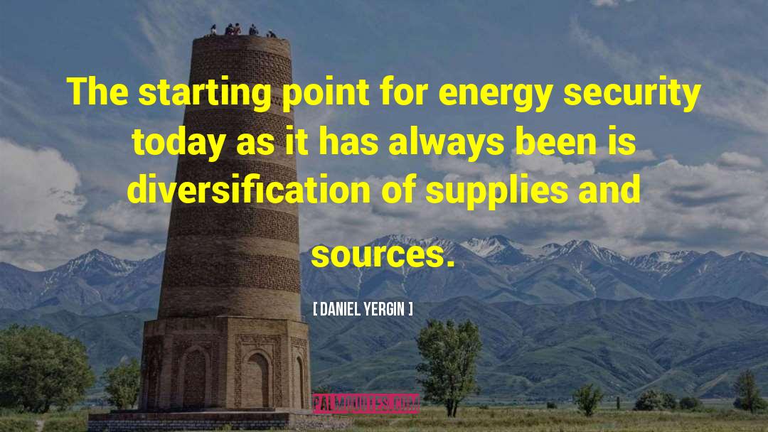 Daniel Yergin Quotes: The starting point for energy