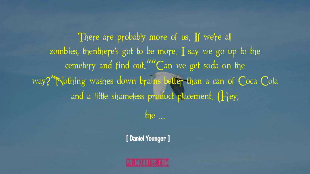 Daniel Younger Quotes: There are probably more of