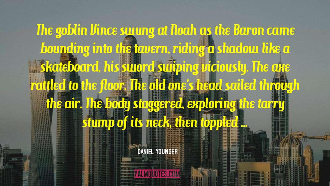 Daniel Younger Quotes: The goblin Vince swung at