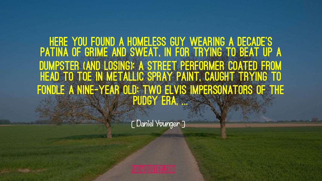 Daniel Younger Quotes: Here you found a homeless