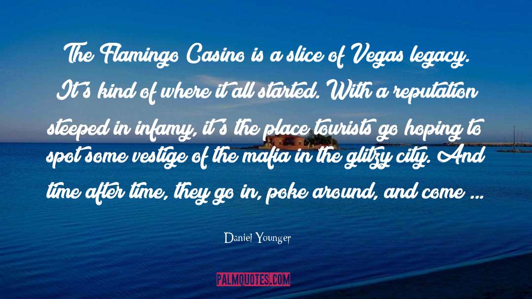 Daniel Younger Quotes: The Flamingo Casino is a