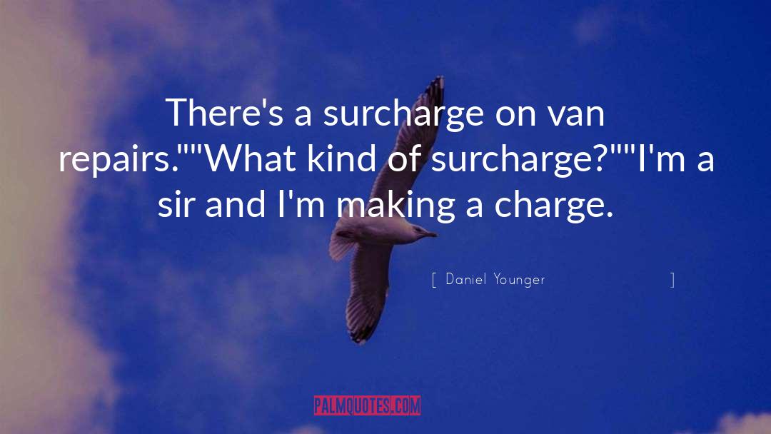 Daniel Younger Quotes: There's a surcharge on van