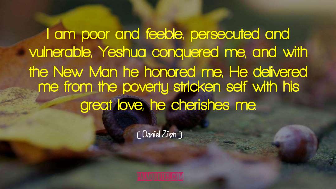 Daniel Zion Quotes: I am poor and feeble,